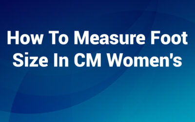 How to measure foot size in cm women’s: Guide