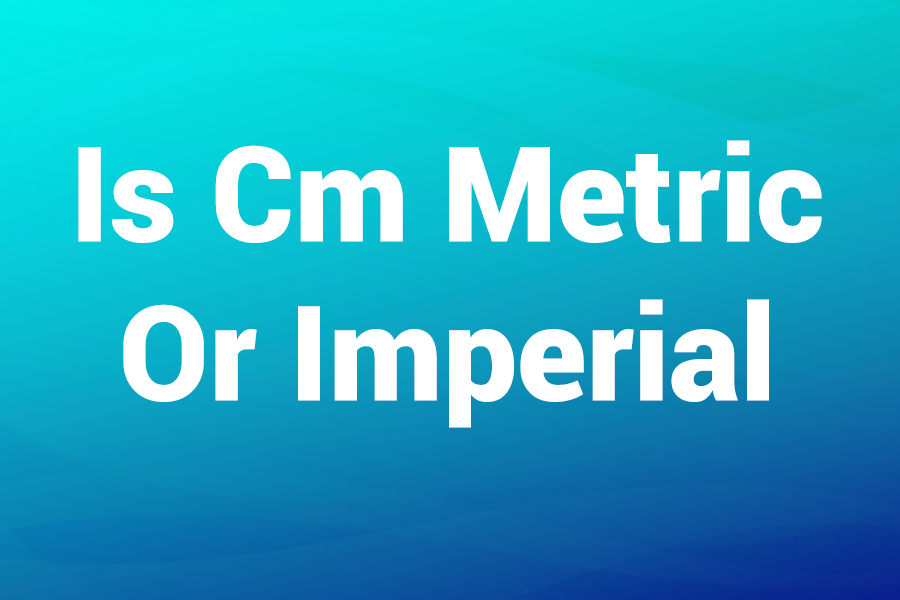 is-cm-metric-or-imperial Is cm metric or imperial